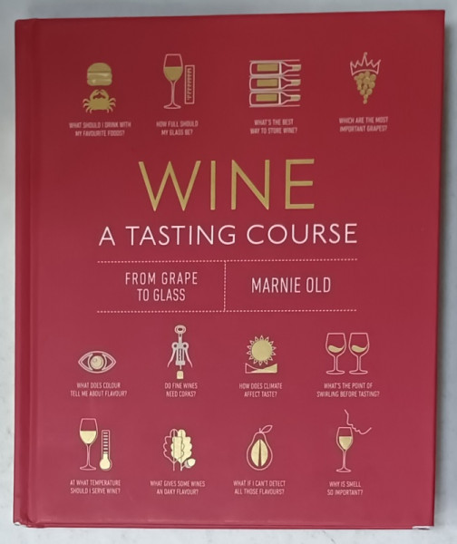WINE , A TASTING COURSE , FROM GRAPE TO GLASS by MARNIE OLD , 2014