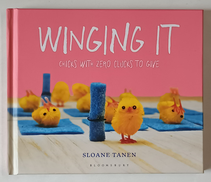 WINGING IT , CHICKS WITH ZERO CLUCKS TO GIVE by SLOANE TANEN , 2005