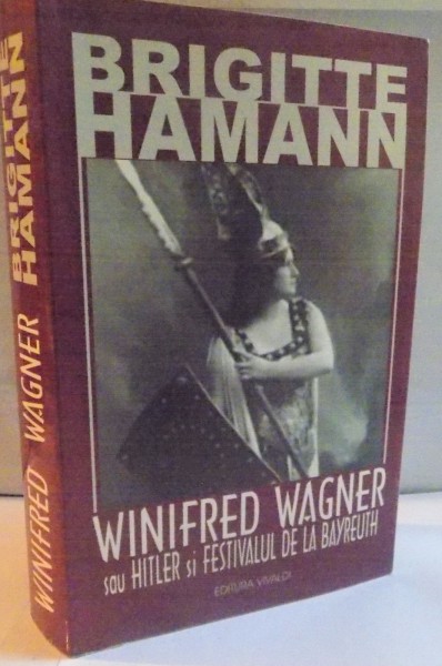 WINIFRED WAGNER SAU HITLER SI FESTIVALUL DE LA BAYREUTH de BRIGITTE HAMANN, 2003