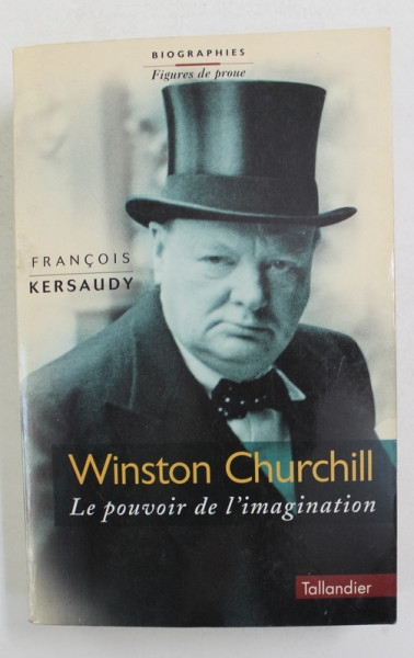 WINSTON CHURCHILL - LE POUVOIR DE L 'IMAGINATION par FRANCOIS KERSAUDY , 2000