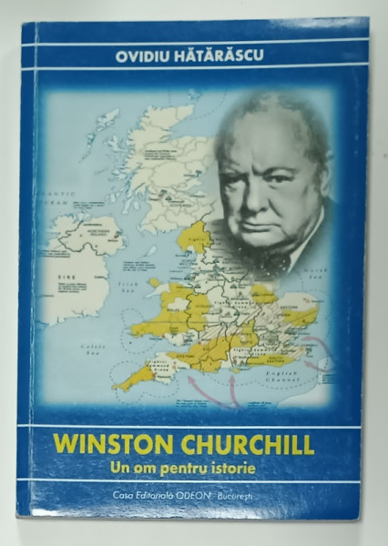 WINSTON CHURCHILL , UN OM PENTRU ISTORIE de OVIDIU HATARASCU , 2002