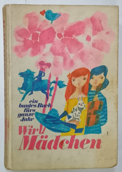 WIR MADCHEN , EIN BUNTES BUCH FURS GANZE JAHR  (NOI , FETELE , O CARTE COLORATA PENTRU INTREG ANUL )  TEXT IN LIMBA GERMANA , 1973 , PREZINTA  PETE SI URME DE UZURA