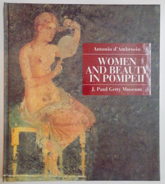 WOMEN AND BEAUTY IN POMPEII par ANTONIO D' AMBROSIO , 2001