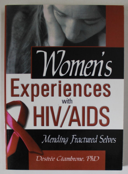 WOMEN 'S EXPERIENCES WITH HIV / AIDS , MENDING FRACTURED SELVES , by DESIREE CIAMBRONE , 2003