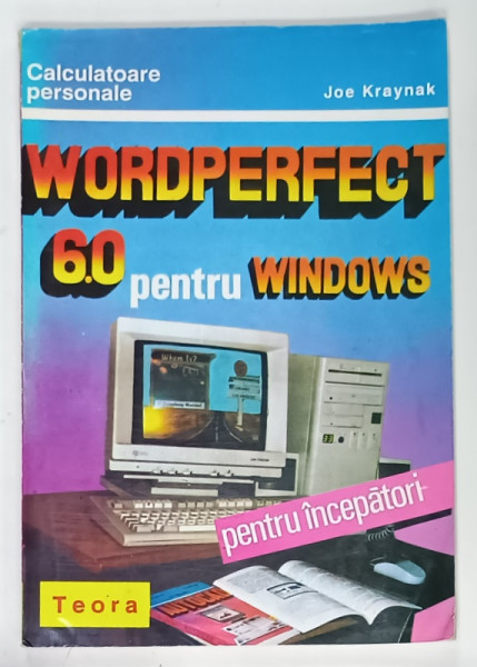 WORDPERFECT 6.0 PENTRU WINDOWS , PENTRU INCEPATORI de JOE KRAYNAK , 1995