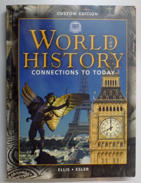 WORLD HISTORY , CONNECTIONS TO TODAY , CUSTOM EDITION by ELISABETH GAYNOR ELLIS AND ANTHONY ESLER , 2003