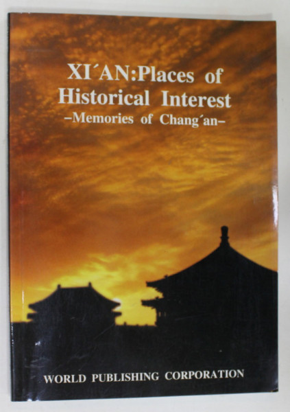 XI ' AN : PLACES OF HISTORICAL INTEREST - MEMORIES OF  CHANG' AN , 2007