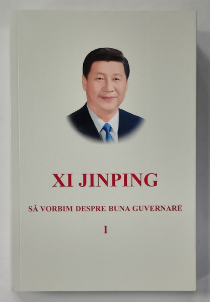 XI JINPING , SA VORBIM DESPRE BUNA GUVERNARE , VOLUMUL I , 2019