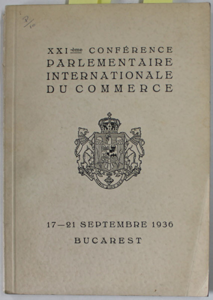 XXI- eme CONFERENCE PARLAMENTAIRE INTERNATIONAL DU COMMERCE , 17 -21 SEPTEMBRE 1936, ALBUM DE PREZENTARE SI AGENDA LUCRARILOR , EX4EMPLAR 379 DIN 600 *