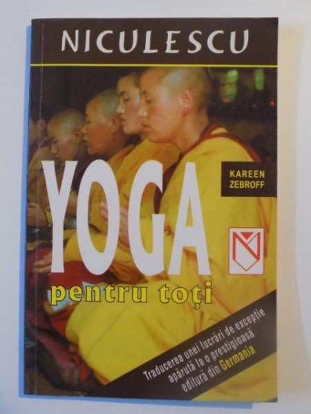 YOGA PENTRU TOTI de KAREEN ZEBROFF , BUCURESTI 2003