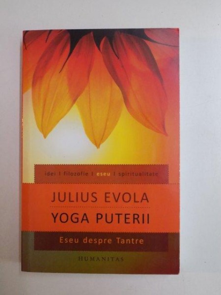 YOGA PUTERII . ESEU DESPRE TANTRE de JULIUS EVOLA , 2011