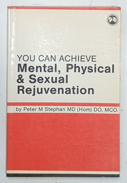 YOU CAN ACHIEVE MENTAL , PHYSICAL , AND SEXUAL REJUVENATION by PETER M. STEPHAN , 1985