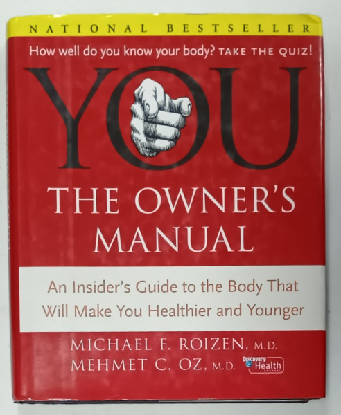 YOU , THE OWNER 'S MANUAL , AN INSIDER 'S GUIDE TO THE BODY THAT WILL MAKE YOU HEALTHIER AND YOUNGER by MICHAEL F. ROIZEN and MEHMET C. OZ . , 2005