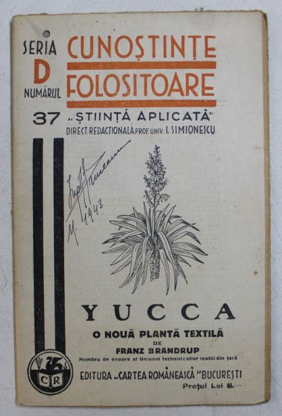 YUCCA  -  O NOUA PLANTA TEXTILA de FRANZ BRANDRUP , COLECTIA ' CUNOSTINTE FOLOSITOARE ; NO. 37 , SERIA D ,1939