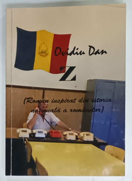 Z , roman inspirat din istoria nationala de OVIDIU DAN , ANII '90 , PREZINTA INSEMNARE PE PAGINA DE TITLU *