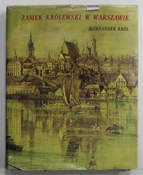 ZAMEK KROLEWSKI W WARSZAWIE ( CASTELUL REGAL DIN VARSOVIA  ) - ALEKSANDER KROL , ALBUM CU TEXT IN LIMBA POLONEZA , 1969