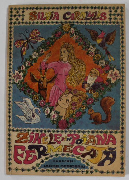 ZANELE DIN POIANA FERMECATA de SILVIA CARALULIS , ilustratii de IACOB DESIDERIU , 1969