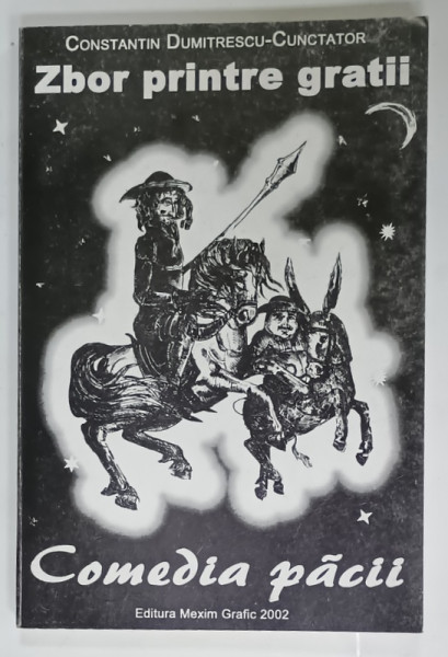 ZBOR PRINTRE GRATII , COMEDIA PACII de CONSTANTIN DUMITRESCU - CUNCTATOR , 2002 , DEDICATIE SI CARTE DE VIZITA *