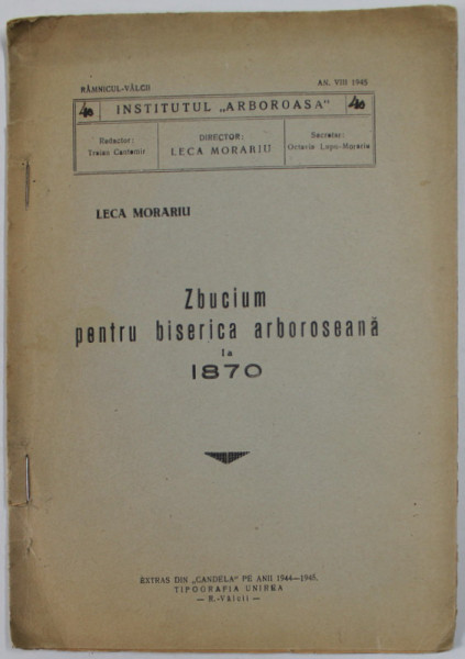 ZBUCIUM PENTRU BISERICA ARBOROSEANA LA 1870 de LECA MORARIU , REVISTA '' INSTITUTUL ARBOROASA '' , ANUL VIII , NR. 40 , APARUTA 1945