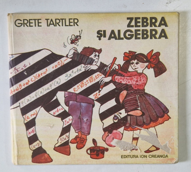 ZEBRA SI ALGEBRA de GRETE TARTLER , COPERTA SI ILUSTRATIILE de DANA SCHOBEL - ROMAN , 1988