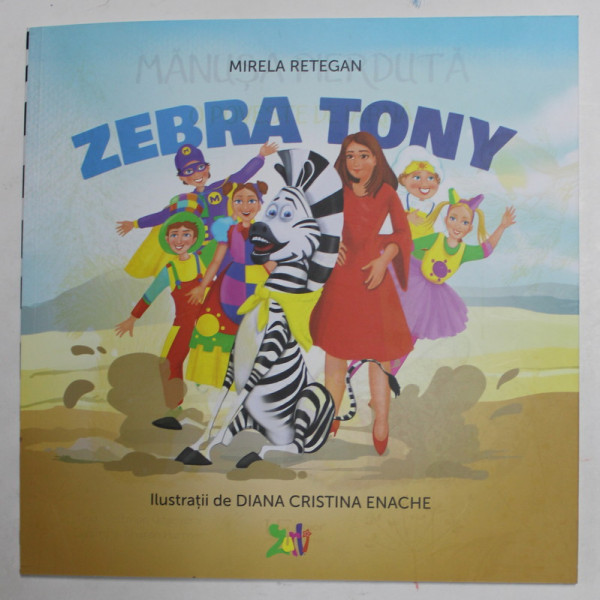 ZEBRA TONY , ilustratii de DIANA CRISTINA ENACHE , de MIRELA RETEGAN , 2022