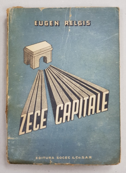 ZECE CAPITALE de EUGEN RELGIS , 1947 , CONTINE DEDICATIA AUTORULUI*, LIPSA O PARTE DIN COTOR *