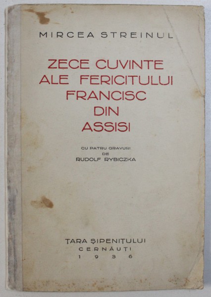 ZECE CUVINTE ALE FERICITULUI FRANCISC DIN ASSISI, de MIRCEA STREINUL, CU 4 GRAVURI DE RUDOLF RYBICZKA, CERNAUTI 1936