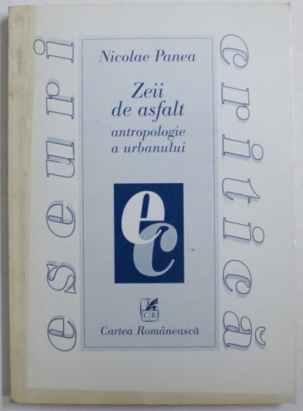 ZEII DE ASFALT, ANTROPOLOGIE A URBANULUI de NICOLAE PANEA, 2001 *CONTINE DEDICATIA AUTORULUI