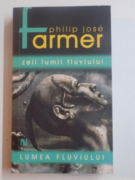 ZEII LUMII FLUVIULUI , LUMEA FLUVIULUI de PHILIP JOSE FARMER , 2008