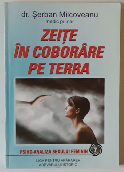 ZEITE IN COBORARE PE TERRA , PSIHO - ANALIZA SEXULUI FEMININ de SERBAN MILCOVEANU , 2006