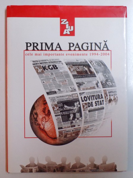 ZIUA - PRIMA PAGINA , CELE MAI IMPORTANTE EVENIMENTE 1994 - 2004, editor IONEL NICU SAVA , 2004