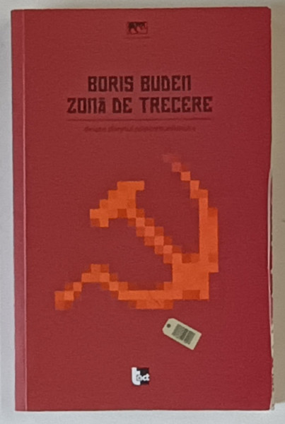ZONA DE TRECERE , DESPRE SFARSITUL POSTCOMUNISMULUI de BORIS BUDEN , 2012 *INTENS SUBLINIATA SI INSEMNARI