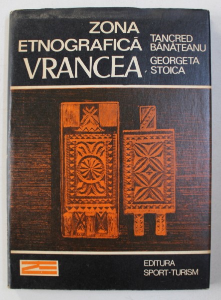 ZONA ETNOGRAFICA VRANCEA de TANCRED BANATEANU si GEORGETA STOICA , 1988