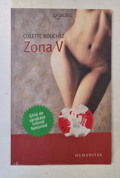 ZONA V , GHID DE SANATATE INTIMA FEMININA  de COLETTE BOUCHEZ , EDITIA A II A , 2006