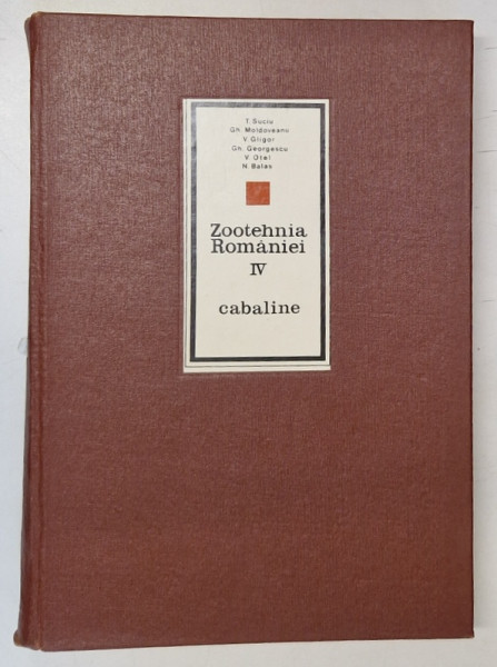 ZOOTEHNIA ROMANIEI de T. SUCIU...N. BALAS , VOL IV : CABALINE , 1975