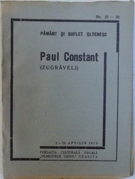 ZUGRAVELI de PAUL CONSTANT , BIBLIOTECA PAMANT SI SUFLET OLTENESC NR. 27 - 28 / 1- 15 APRILIE  1935