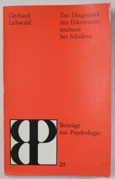 ZUR DIAGNOSTIK DES ERKENNTNISSTREBENS BEI SCHULERN ( DIAGNOSTICUL CUNAOSTERII LA ELEVI ) von GERHARD LEHWALD , TEXT IN LIMBA GERMANA ,