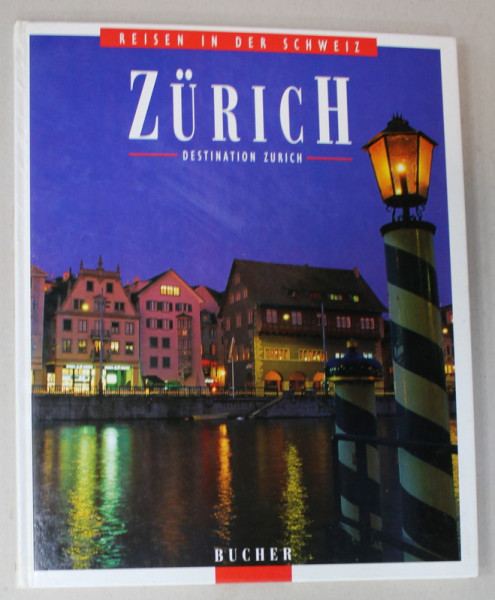 ZURICH , DESTINATION ZURICH , ALBUM CU TEXT IN LIMBA GERMANA , von FELIX E. MULLER und ROBERT SCHNIEPER , fotos ANDREAS GERTH , 1994